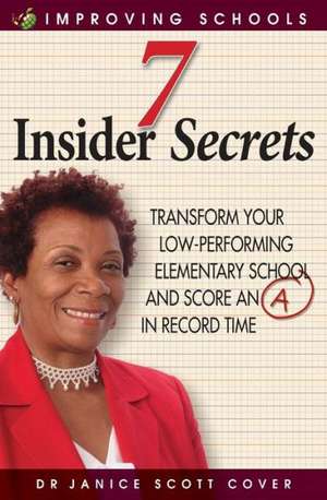 7 Insider Secrets: Transform Your Low-Performing Elementary School and Score an a in Record Time de Janice Scott Cover