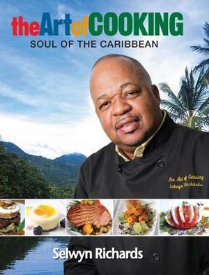 The Art of Cooking: Soul of the Caribbean de Selwyn Richards