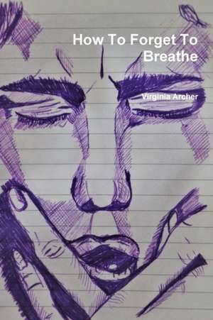 How To Forget To Breathe de Virginia Archer