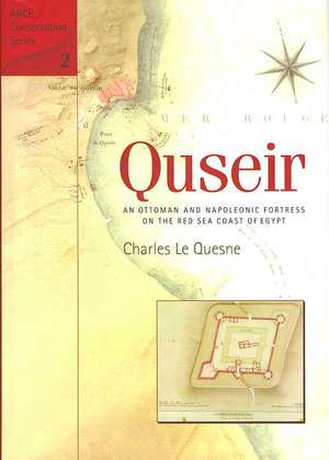 Quseir: An Ottoman and Napoleonic Fortress on the Red Sea Coast of Egypt de Charles Le Quesne