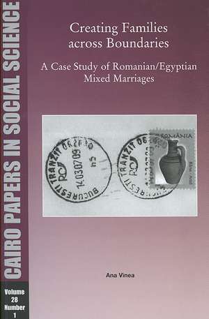 Creating Families Across Boundaries: A Case Study of Romanian - Egyptian Mixed Marriages de Ana Vinea