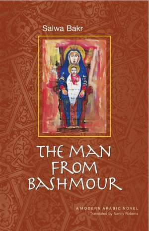 The Man from Bashmour: A Modern Arabic Novel de Salwa Bakr