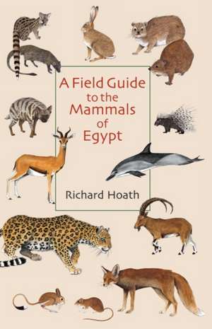 A Field Guide to the Mammals of Egypt de Richard Hoath