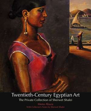 Twentieth-century Egyptian Art: The Private Collection of Sherwet Shafei de Mona Abaza