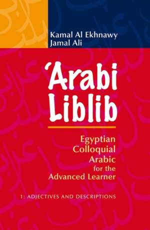 Arabi Liblib: Egyptian Coloquial Arabic for the Advanced Learner de Kamal Al Ekhnawy