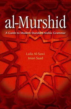 Al-Murshid: A Guide to Modern Standard Arabic Grammar for the Intermediate Level de Laila Al-Sawi