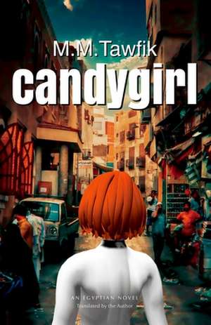 candygirl: An Egyptian Novel de Mohamed M. Tawfik