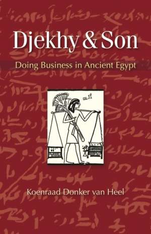 Djekhy & Son: Doing Business in Ancient Egypt de Koenraad Donker Van HeelHeel