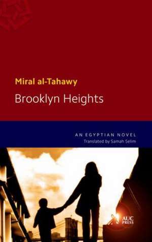 Brooklyn Heights: An Egyptian Novel de Assistant Professor of Arabic Miral Al-Tahawy