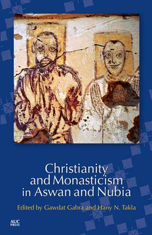 Christianity and Monasticism in Aswan and Nubia de Gawdat Gabra