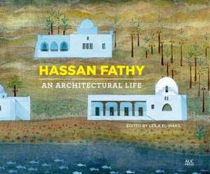 Hassan Fathy: An Architectural Life de Leïla el-Wakil