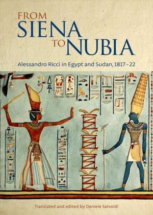 From Siena to Nubia: Alessandro Ricci in Egypt and Sudan, 1817–22 de Daniele Salvoldi