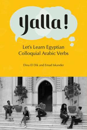 Yalla!: Let's Learn Egyptian Colloquial Arabic Verbs de Dina El Dik