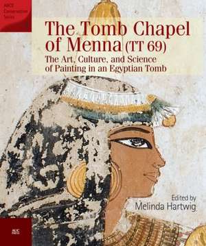 The Tomb Chapel of Menna (TT 69): The Art, Culture, and Science of Painting in an Egyptian Tomb de Melinda Hartwig