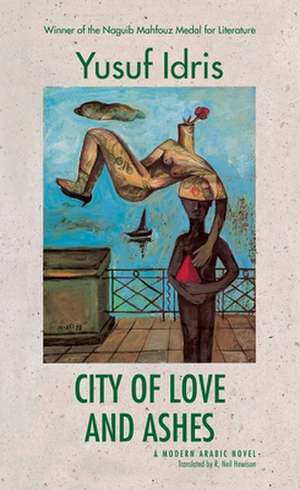 City of Love and Ashes: A Modern Arabic Novel de Yusuf Idris