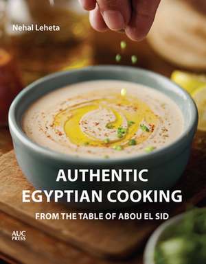 Authentic Egyptian Cooking: From the Table of Abou El Sid de Nehal Leheta