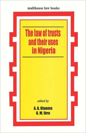 The Law of Trusts and Their Uses de A. A. Utuama