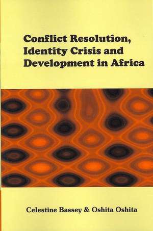 Conflict Resolution, Identity Crisis, and Development in Africa de Celestine Bassey