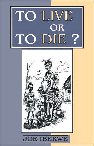 To Live or to Die? de Joe Ibekwe