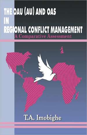 The OAU (AU) and OAS in Regional Conflict Management de T. A. Imobighe