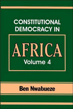 Constitutional Democracy in Africa. Vol. 4. Forms of Government de Ben Nwabueze