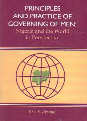 Principles and Practice of Governing Men de Felix Alonge