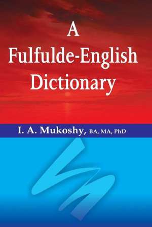 A Fulfulde-English Dictionary de I. a. Mukoshy