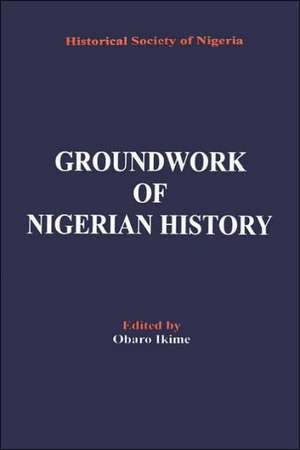 Groundwork of Nigerian History de Obaro Ikime