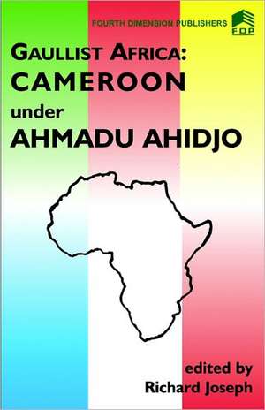 Gaulist Africa. Cameroon under Ahidjo de R. Joseph