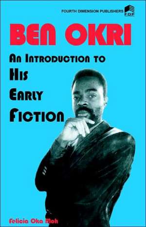 Ben Okri an Introduction to His Early Fiction: The Liberian Crisis & the West African Peace Initiative de Felicia Oka Moh