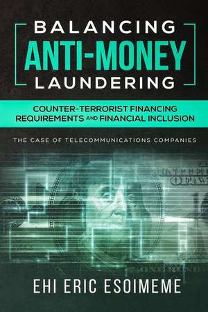 Balancing Anti-Money Laundering/Counter-Terrorist Financing Requirements and Financial Inclusion: The Case of Telecommunications Companies de Ehi Eric Esoimeme