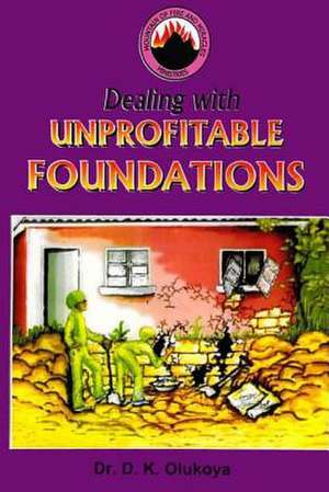 Dealing with Unprofitable Foundations: Reflections on Conceptions and Misconceptions de Dr D. K. Olukoya