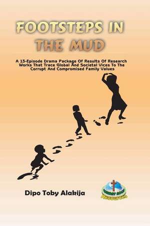 Footsteps in the Mud: A 13-Episode Drama Package de Dipo Toby Alakija