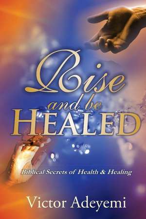 Rise and Be Healed