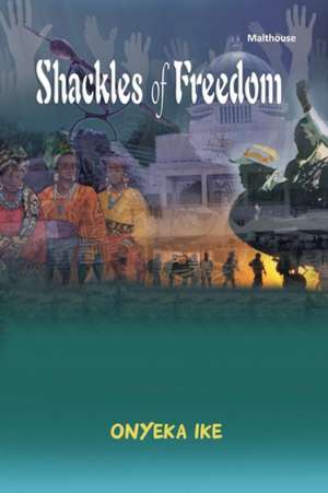 Shackles of Freedom de Onyeka Ike