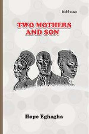 Two Mothers and a Son de Hope Eghagha