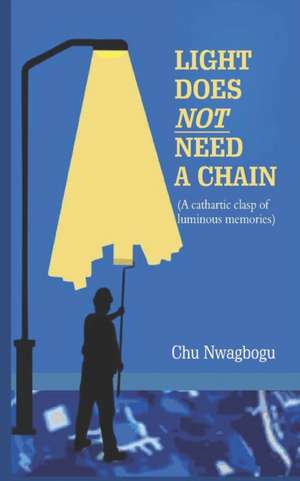 Light Does Not Need A Chain: A Cathartic Clasp of Luminous Memories de Chu Nwagbogu