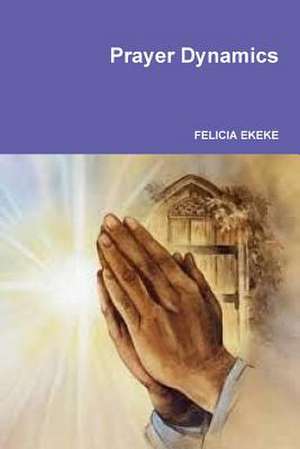 Prayer Dynamics de Felicia Ekeke