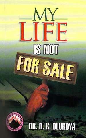 My Life Is Not for Sale de Dr D. K. Olukoya