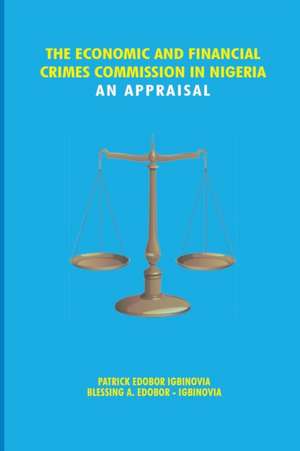 The Economic and Financial Crimes Commission in Nigeria. an Appraisal: Reclaiming Your Original Status de Patrick Edobor Igbinovia