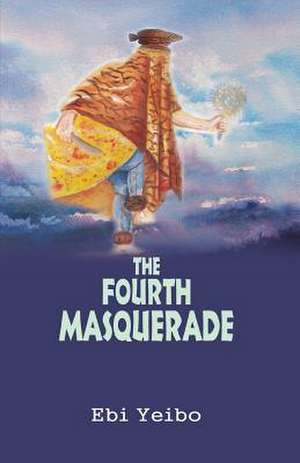 The Fourth Masquerade de Ebi Yeibo