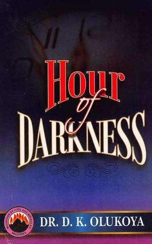 Hour of Darkness de Dr D. K. Olukoya