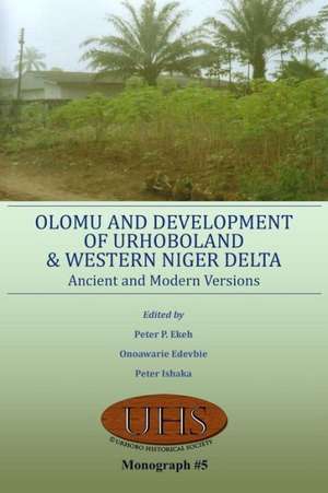 Olomu and Development of Urhoboland and Western Niger Delta. Ancient and Modern Versions de Onoawarie Edevbie