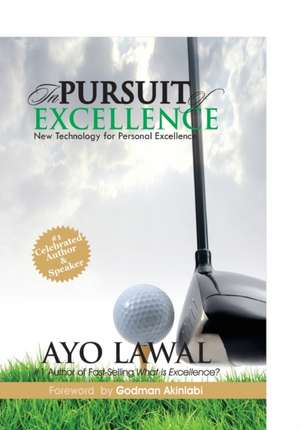 In Pursuit of Excellence: New technology for personal excellence de Ayo Lawal