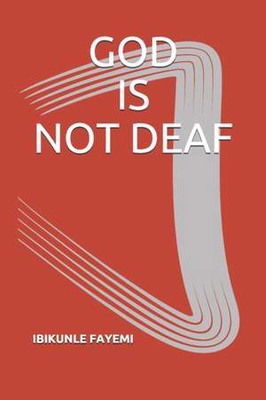 God Is Not Deaf de Ibikunle Fayemi