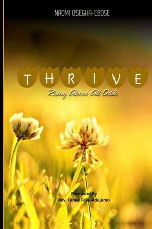 Thrive: Rising Above All Odd de Naomi Osegha-Ebose