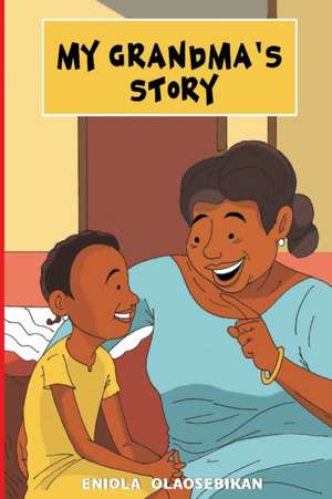 My Grandma's Story de Eniola Olaosebikan