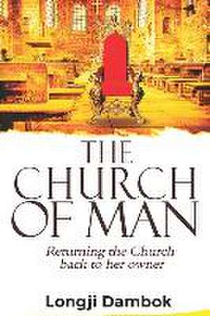 The Church of Man: Returning the Church back to her owner de Longji Dambok