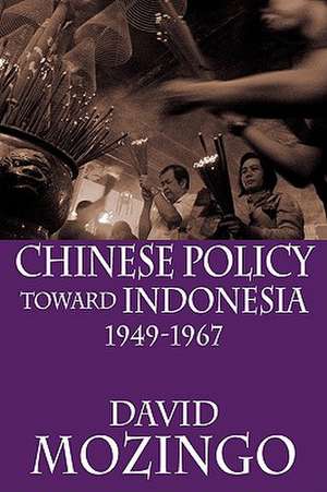 Chinese Policy Toward Indonesia, 1949-1967 de David Mozingo