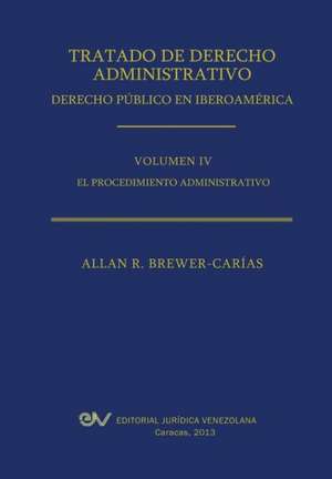 Tratado de Derecho Administrativo. Tomo IV. El Procedimiento Administrativo de Allan R. Brewer-Carias